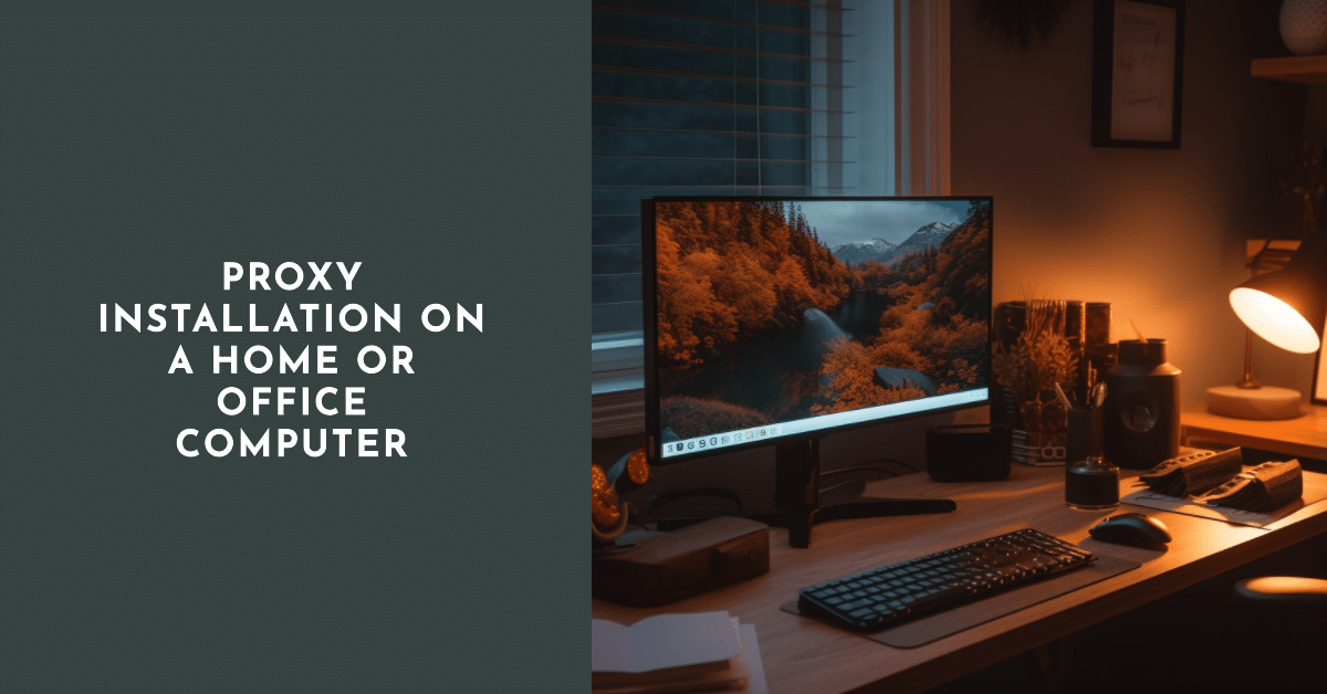 Proxy installation on a home or office computer