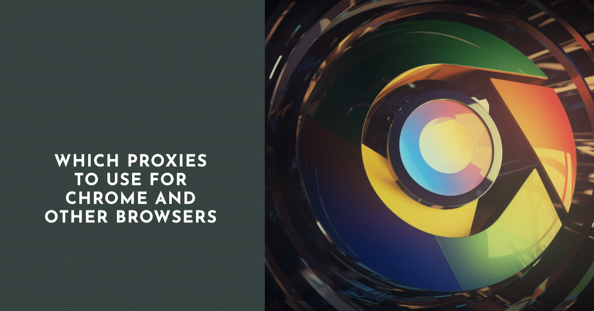 Which proxies to use for chrome and other browsers