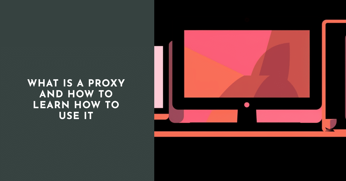 What is a proxy and how to learn how to use it