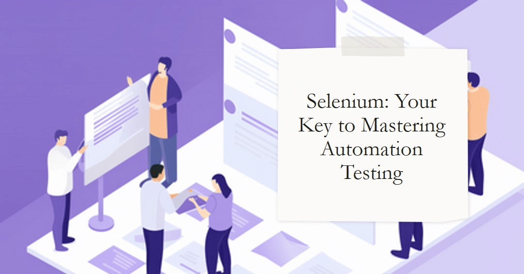 Selenium: Your Key to Mastering Automation Testing