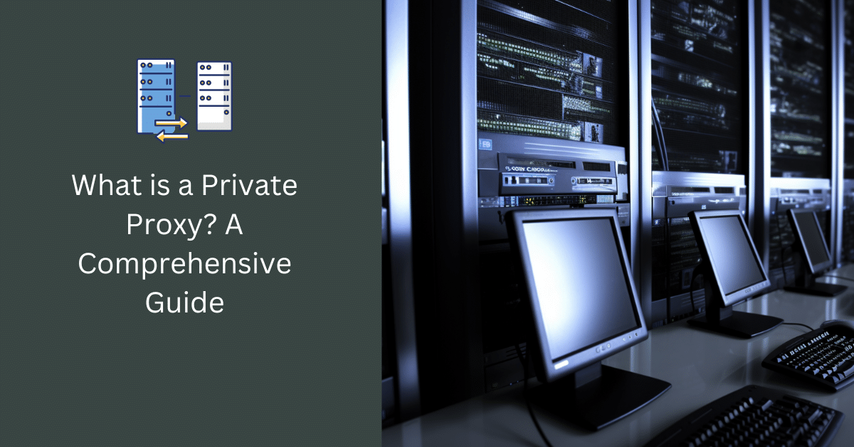 What is a Private Proxy? A Comprehensive Guide