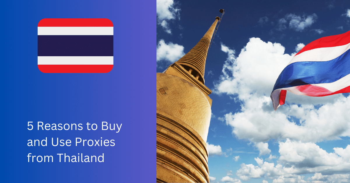 5 Reasons to Buy and Use Proxies from Thailand