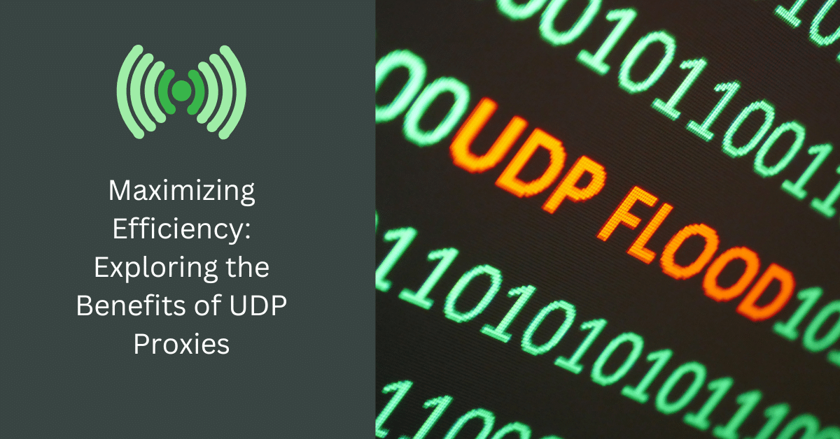 Maximizing Efficiency: Exploring the Benefits of UDP Proxies