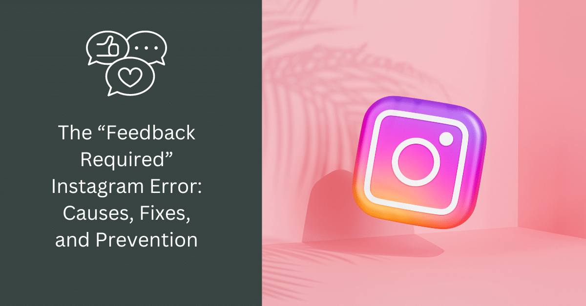 Błąd "Wymagana informacja zwrotna" na Instagramie: Przyczyny, poprawki i zapobieganie