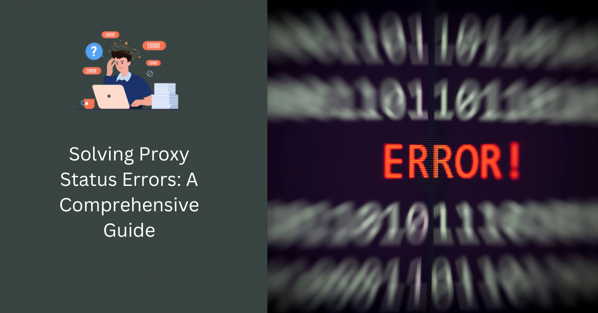 Solving Proxy Status Errors: A Comprehensive Guide