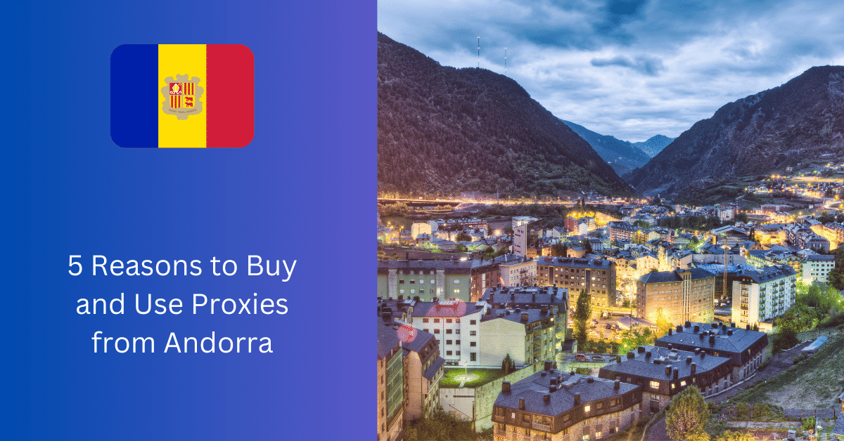5 Reasons to Buy and Use Proxies from Andorra