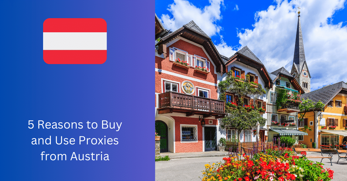 5 Reasons to Buy and Use Proxies from Austria