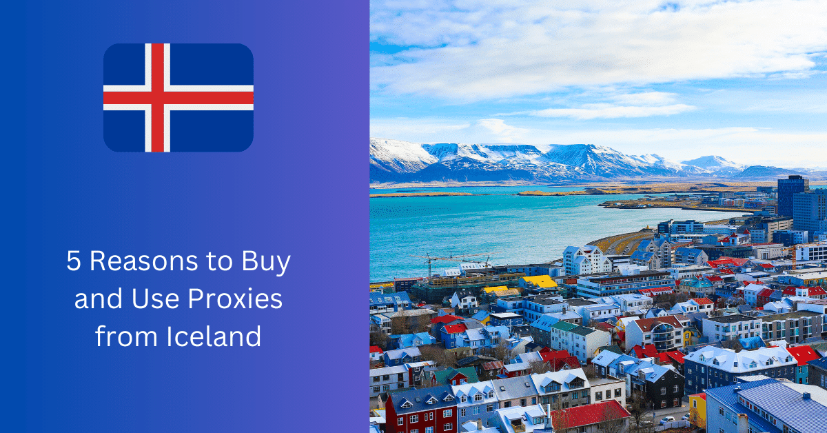 아이슬란드에서 프록시를 구매하고 사용해야 하는 5가지 이유