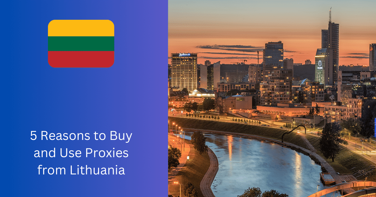 Litvanya'dan Proxy Satın Almak ve Kullanmak için 5 Neden