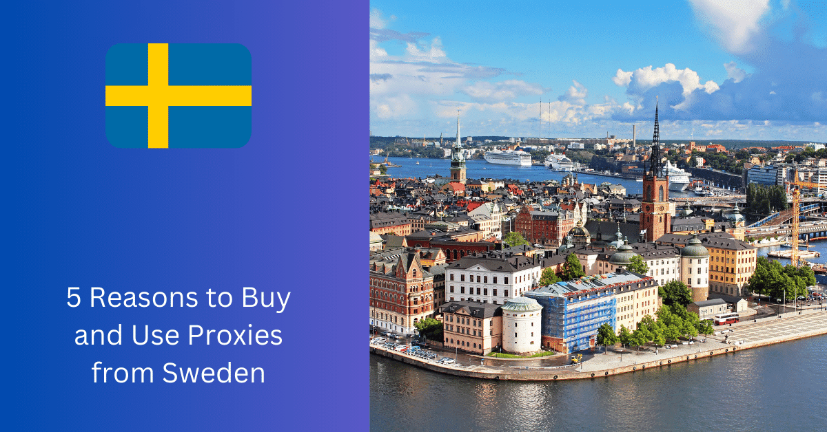 5 Reasons to Buy and Use Proxies from Sweden