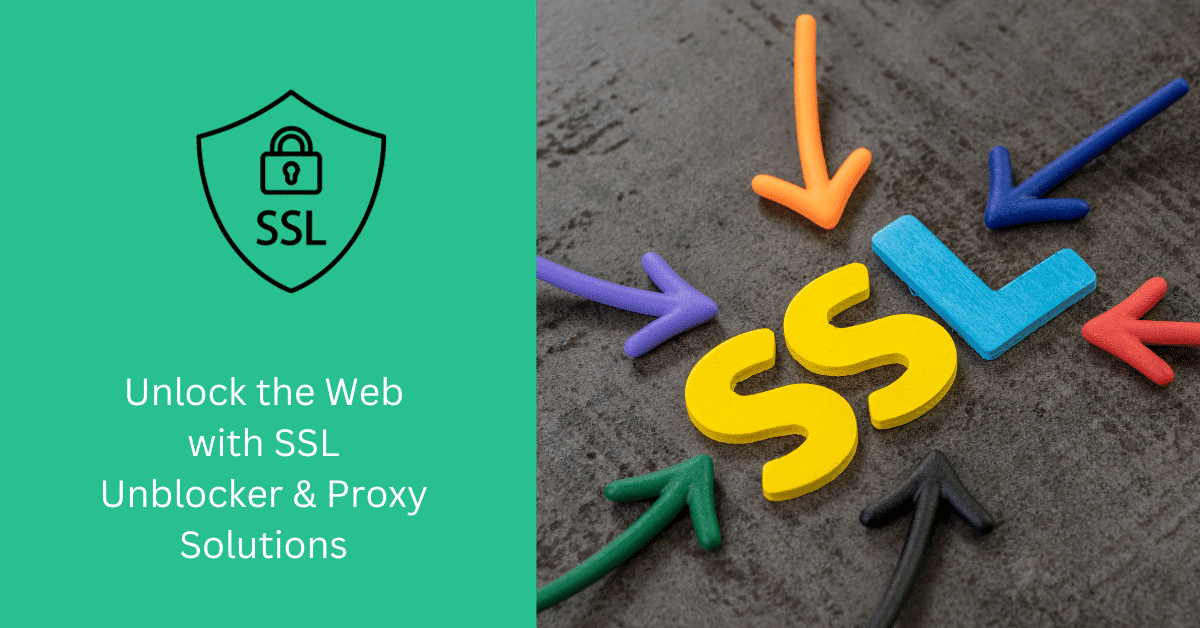 Unlock the Web with SSL Unblocker & Proxy Solutions