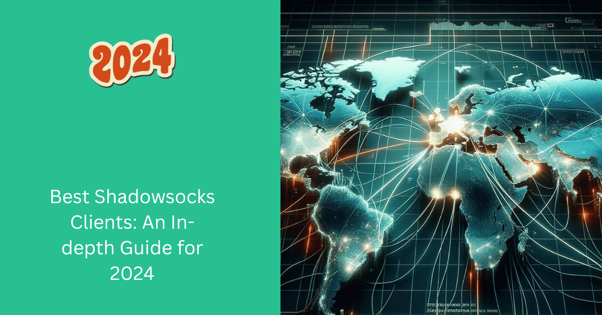 Best Shadowsocks Clients: An In-depth Guide for 2024