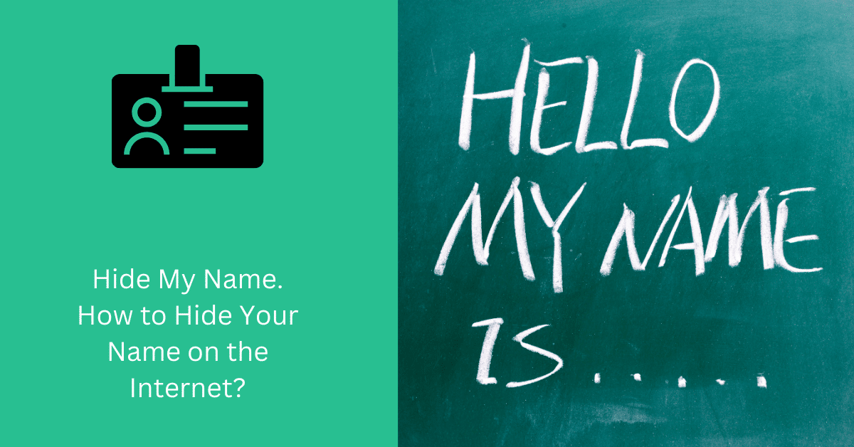 Hide My Name. How to Hide Your Name on the Internet?
