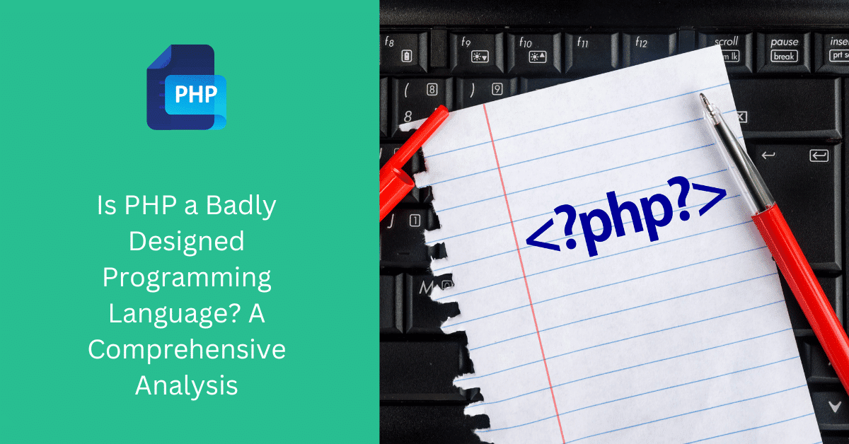Is PHP a Badly Designed Programming Language? A Comprehensive Analysis