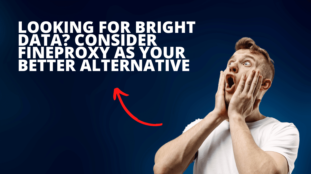 Looking for Bright Data? Consider FineProxy as Your Better Alternative