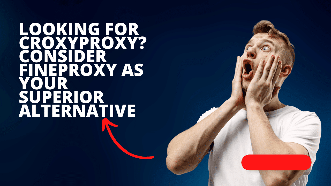 Looking for CroxyProxy? Consider FineProxy as Your Superior Alternative