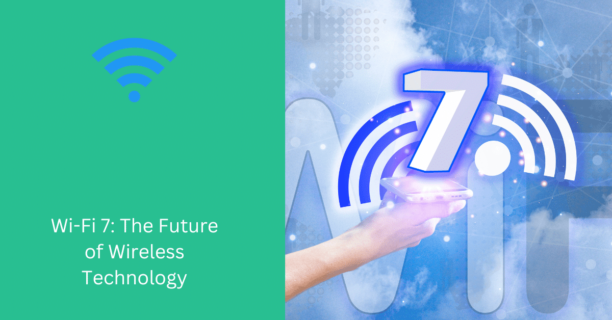 Wi-Fi 7: The Future of Wireless Technology