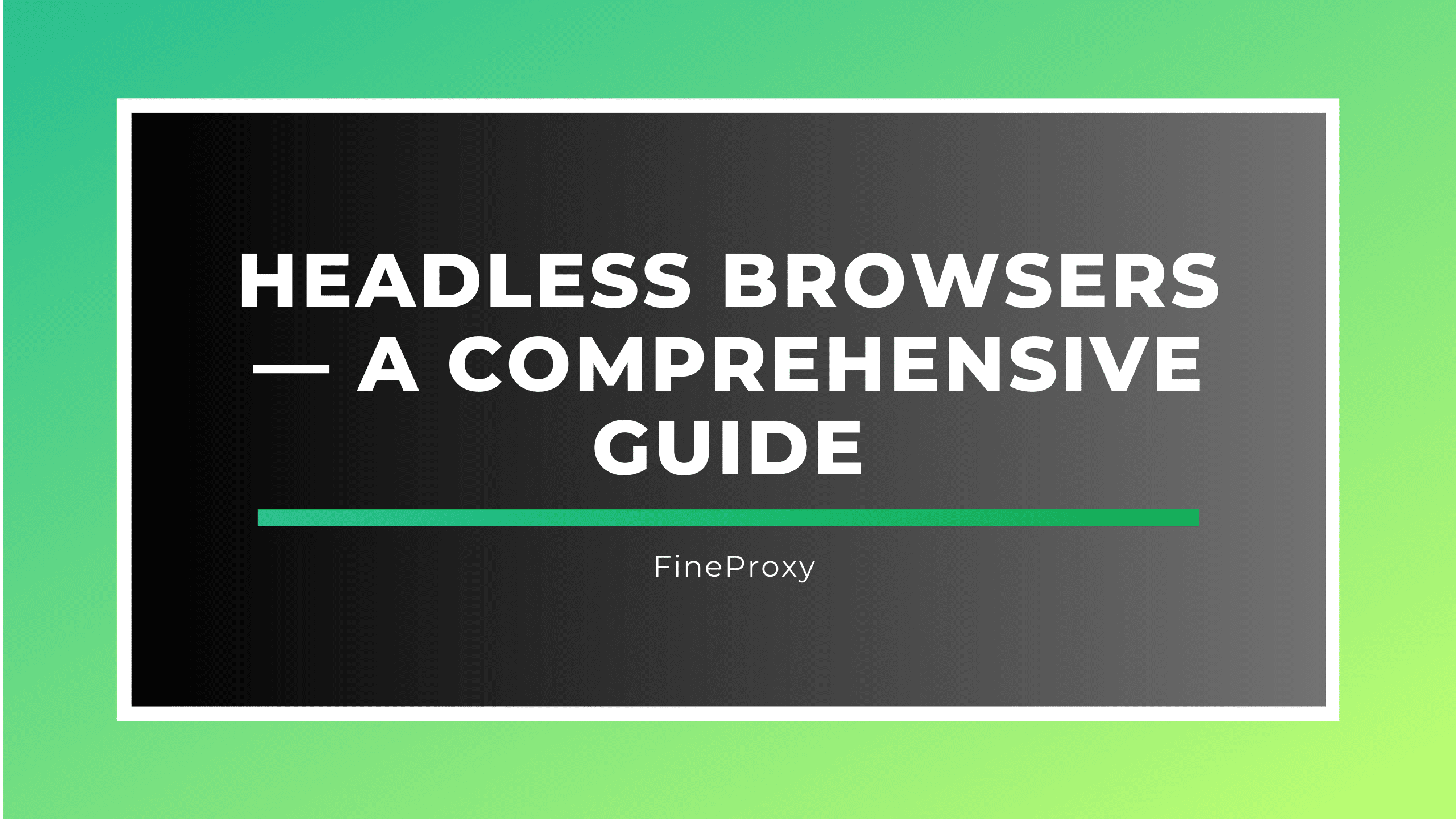 Headless Browsers — A Comprehensive Guide