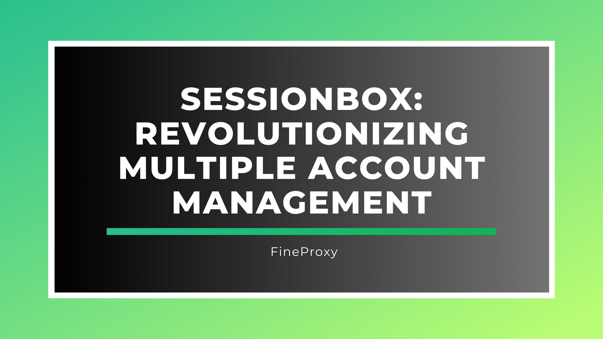 SessionBox: rewolucjonizuje zarządzanie wieloma kontami