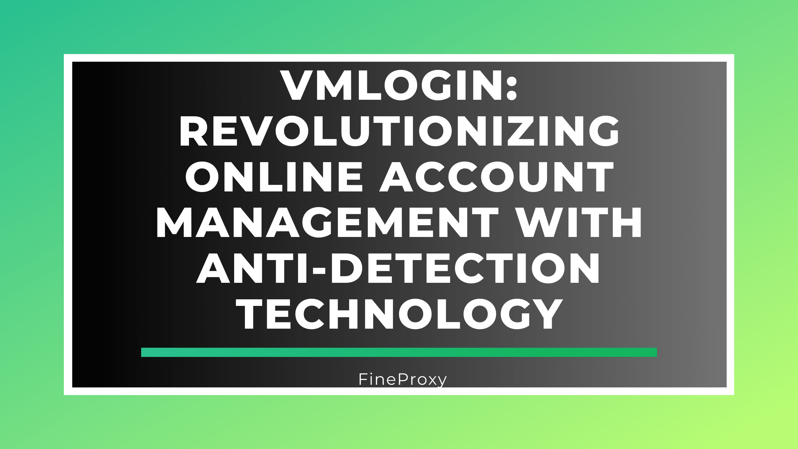 VMLogin: rewolucjonizuje zarządzanie kontami online dzięki technologii zapobiegającej wykrywaniu