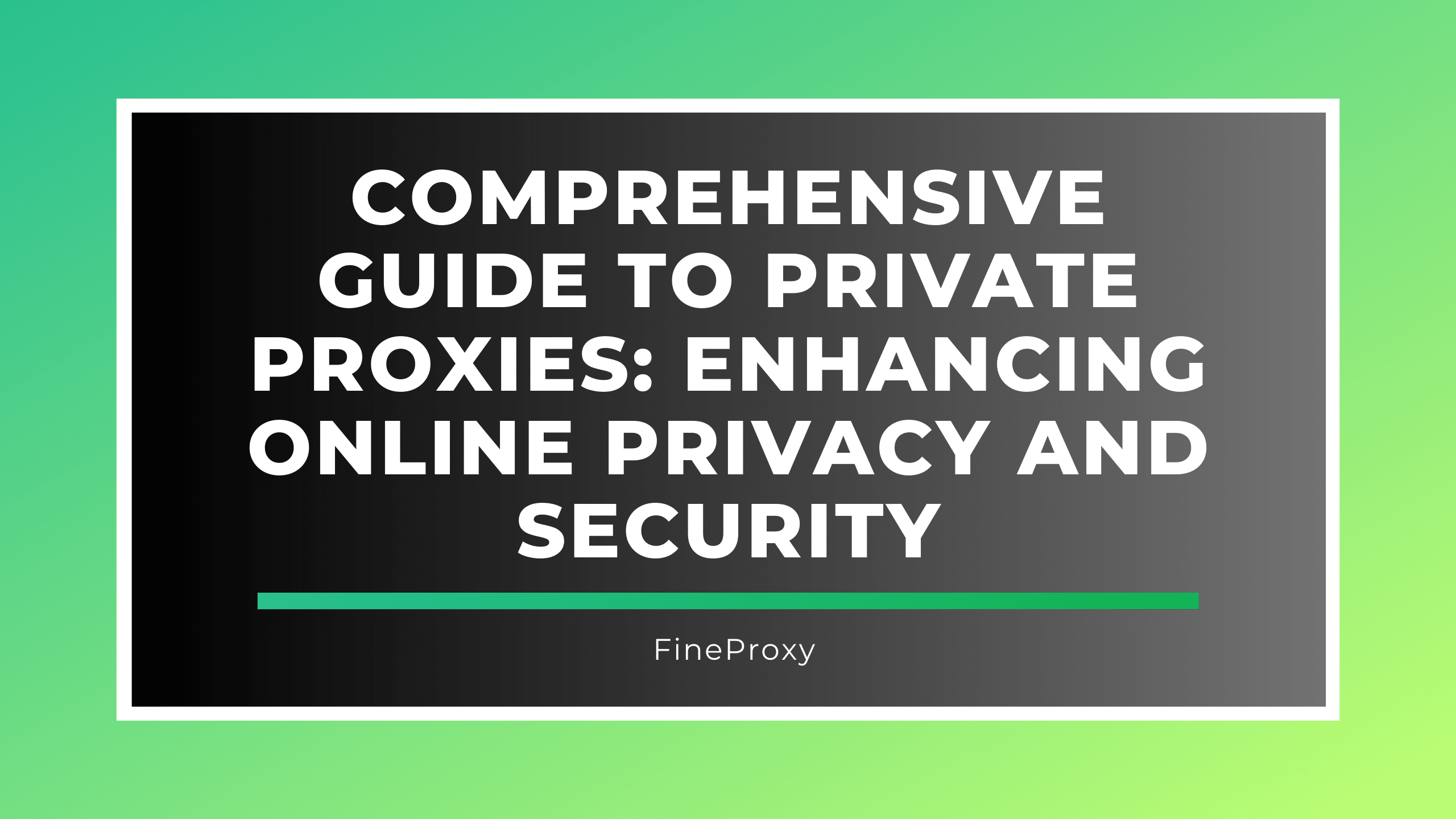 Guide to Private Proxies: Enhancing Online Privacy and Security