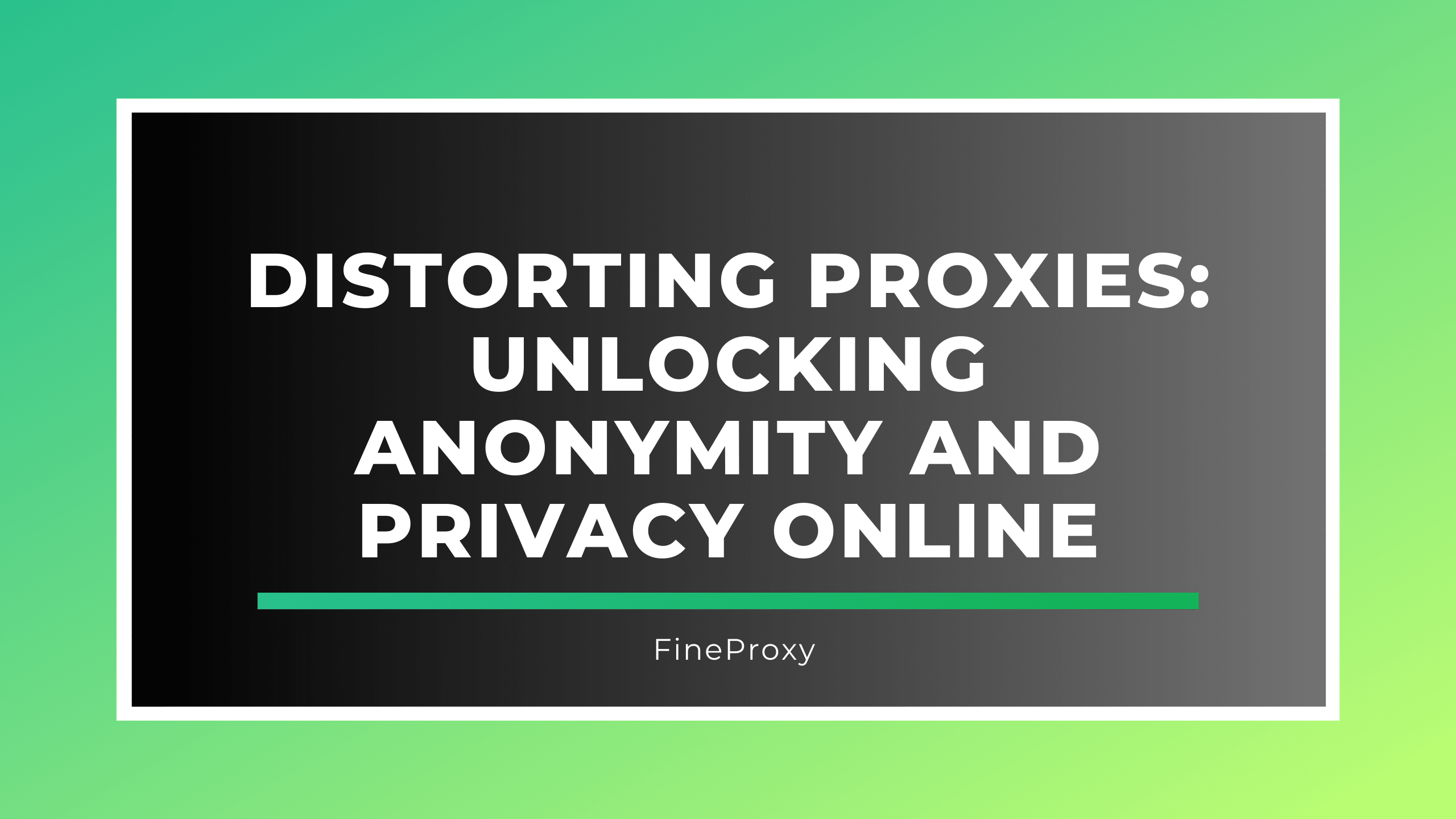 विकृत प्रॉक्सी: गुमनामी और गोपनीयता को ऑनलाइन अनलॉक करना