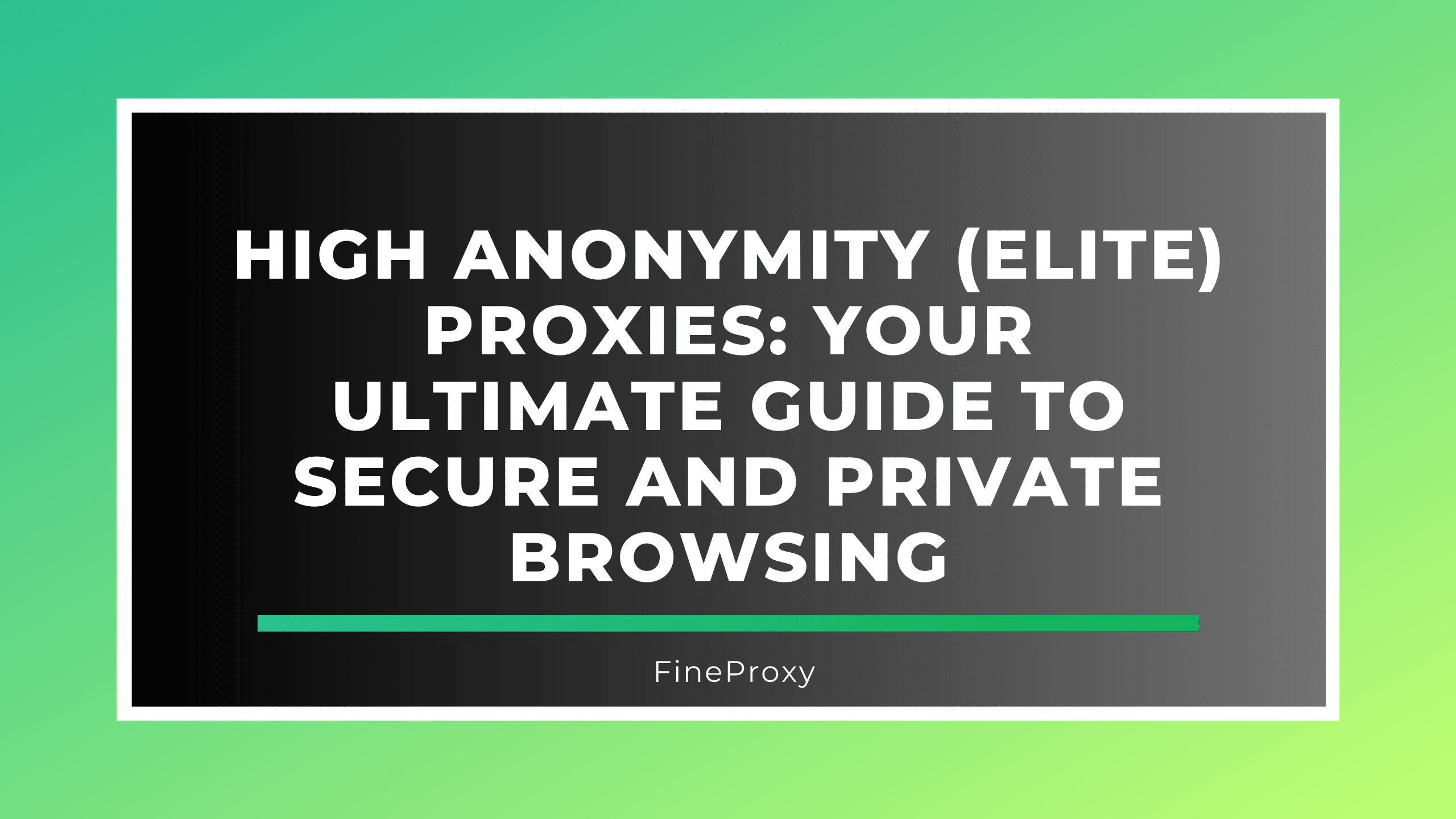 High Anonymity (Elite) Proxies: Your Ultimate Guide to Secure and Private Browsing