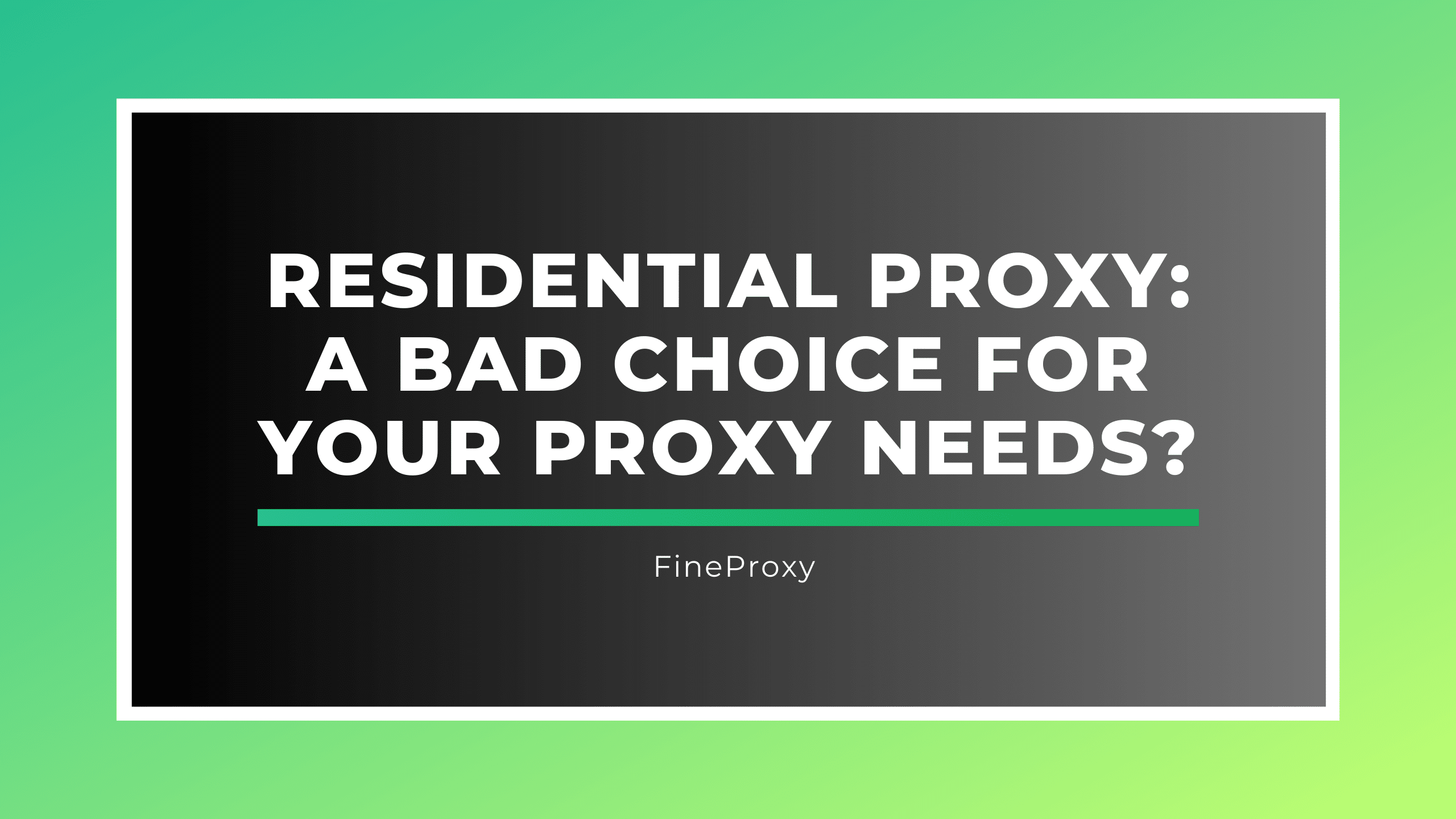 Residential Proxy: A Bad Choice for Your Proxy Needs?