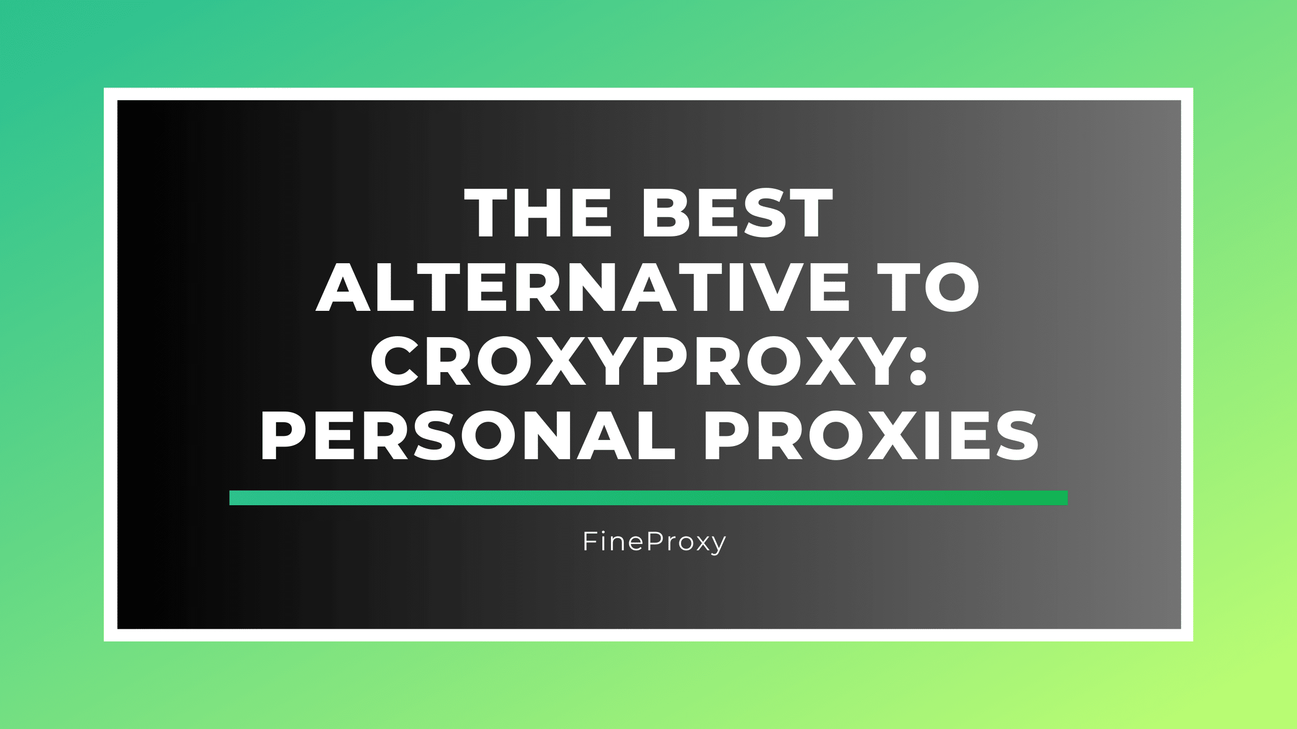 Giải pháp thay thế tốt nhất cho CroxyProxy: Proxy cá nhân