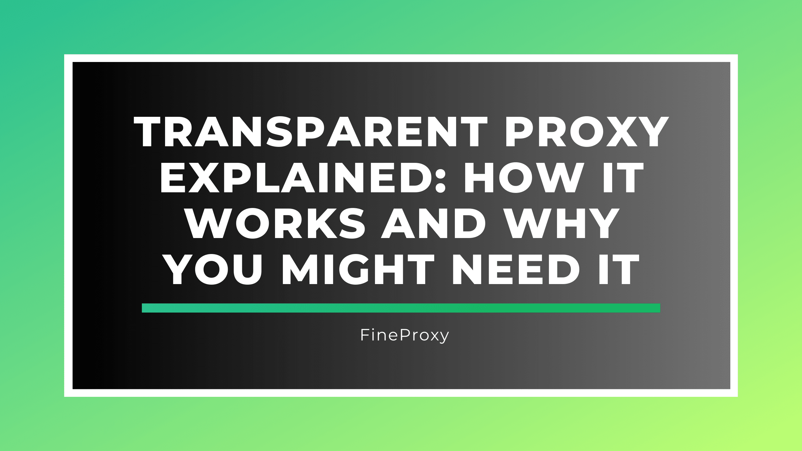 Transparent Proxy Explained: How It Works and Why You Might Need It