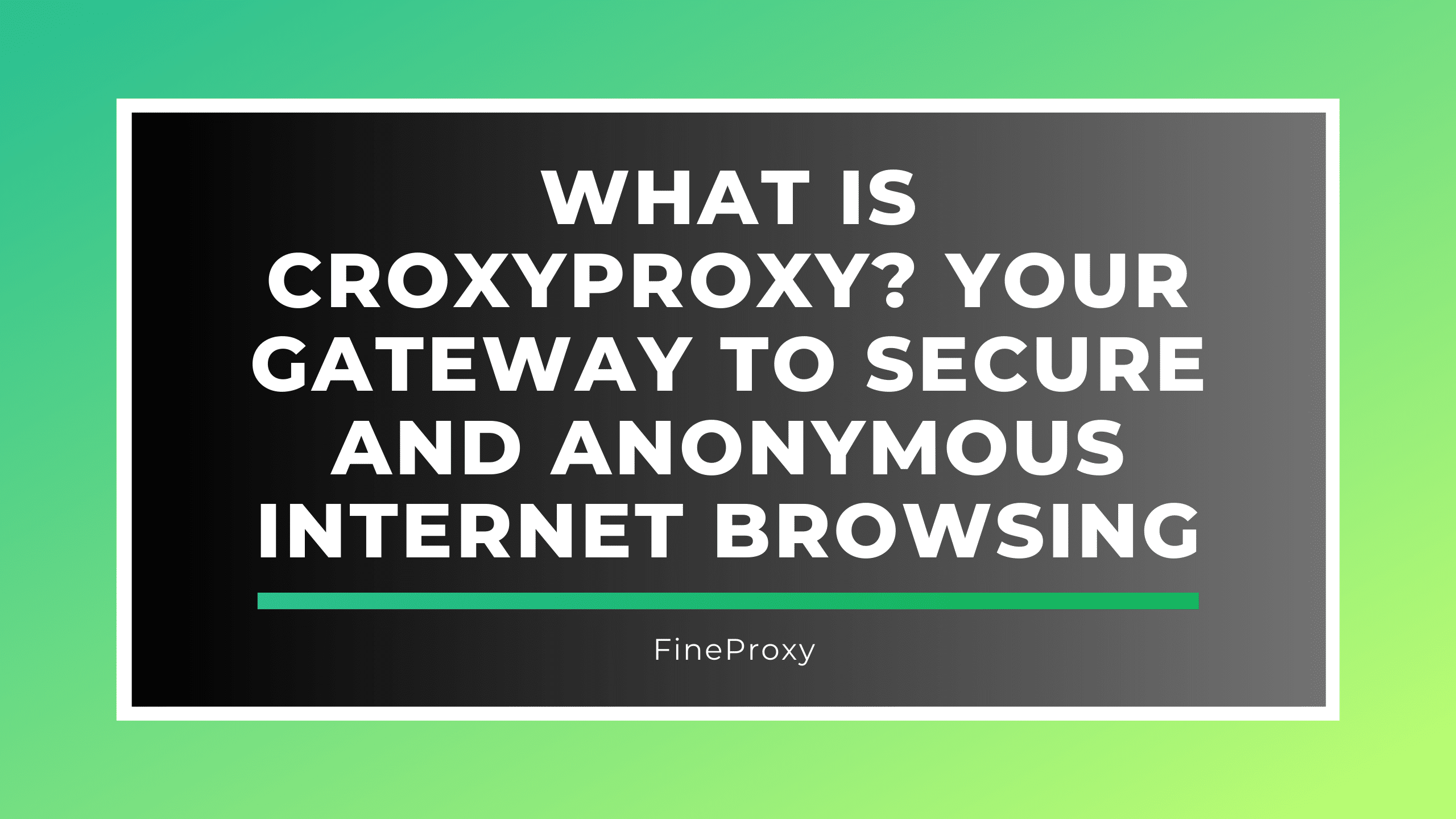 Co to jest CroxyProxy? Twoja brama do bezpiecznego i anonimowego przeglądania Internetu