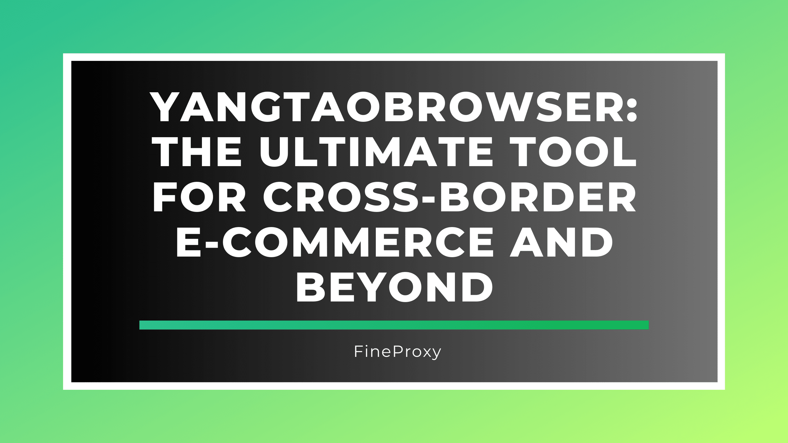 YangTaoBrowser: Nejlepší nástroj pro přeshraniční elektronický obchod a další