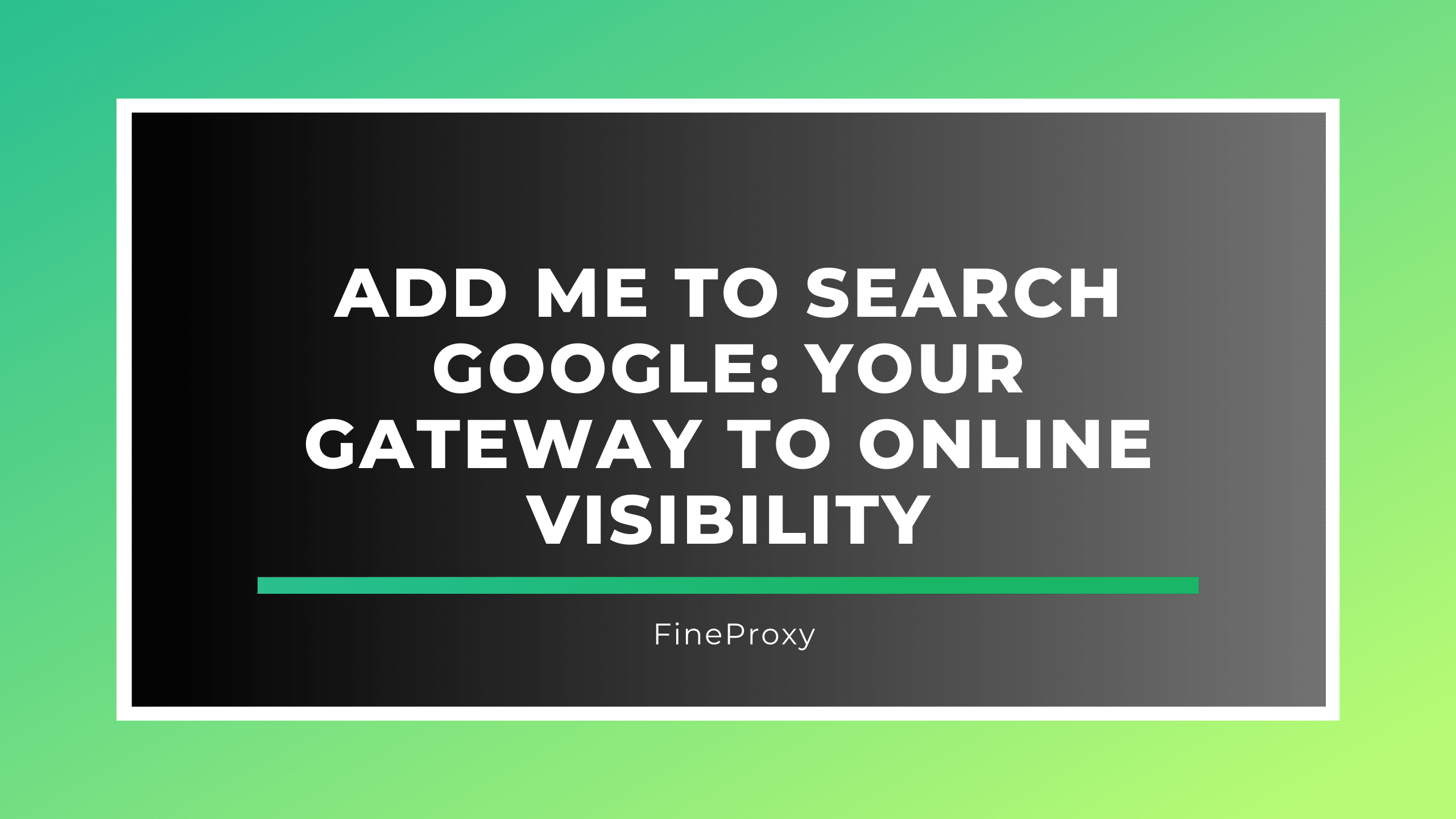Voeg mij toe om te zoeken op Google: uw toegangspoort tot online zichtbaarheid