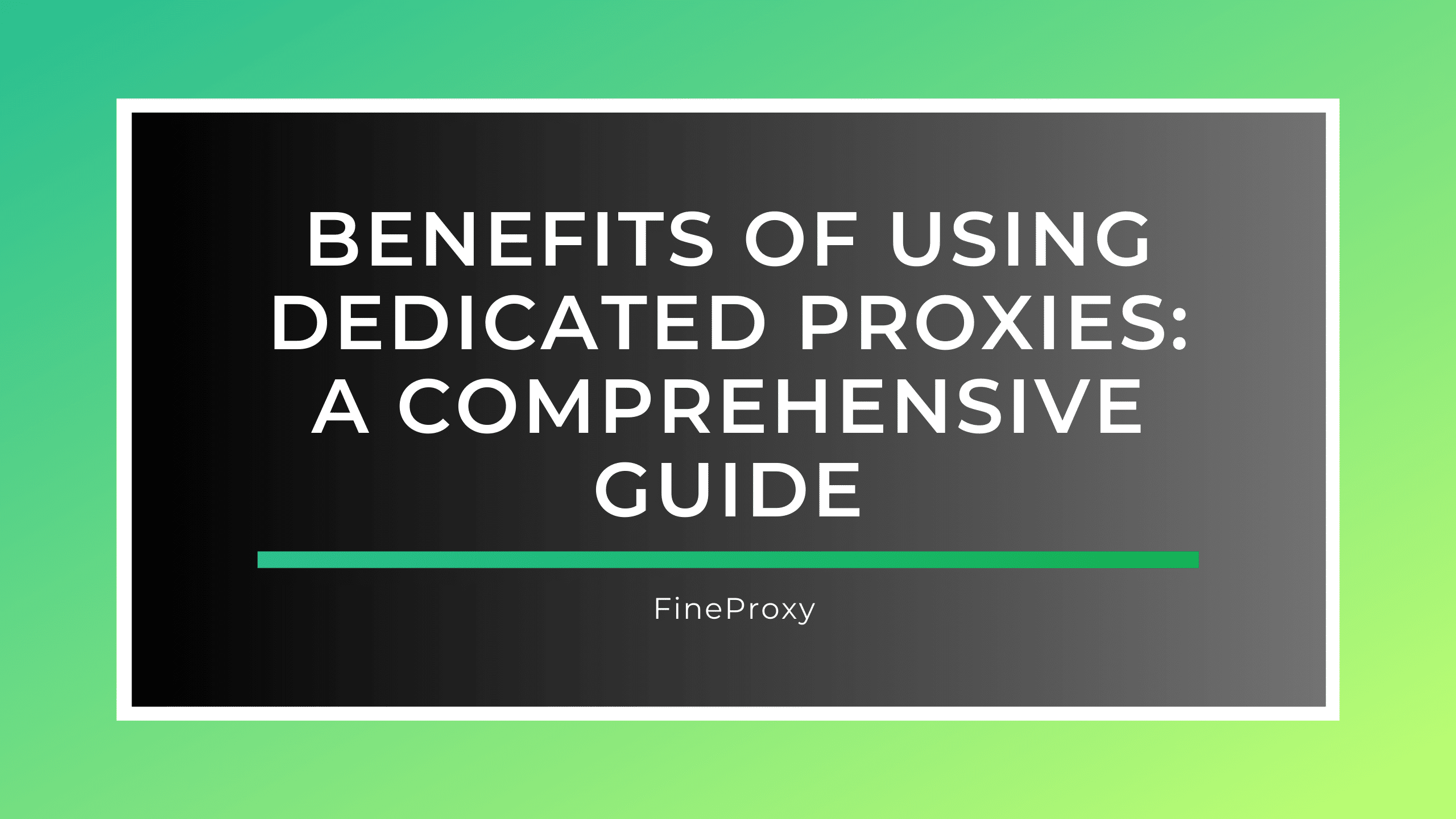 Benefits of Using Dedicated Proxies: A Comprehensive Guide