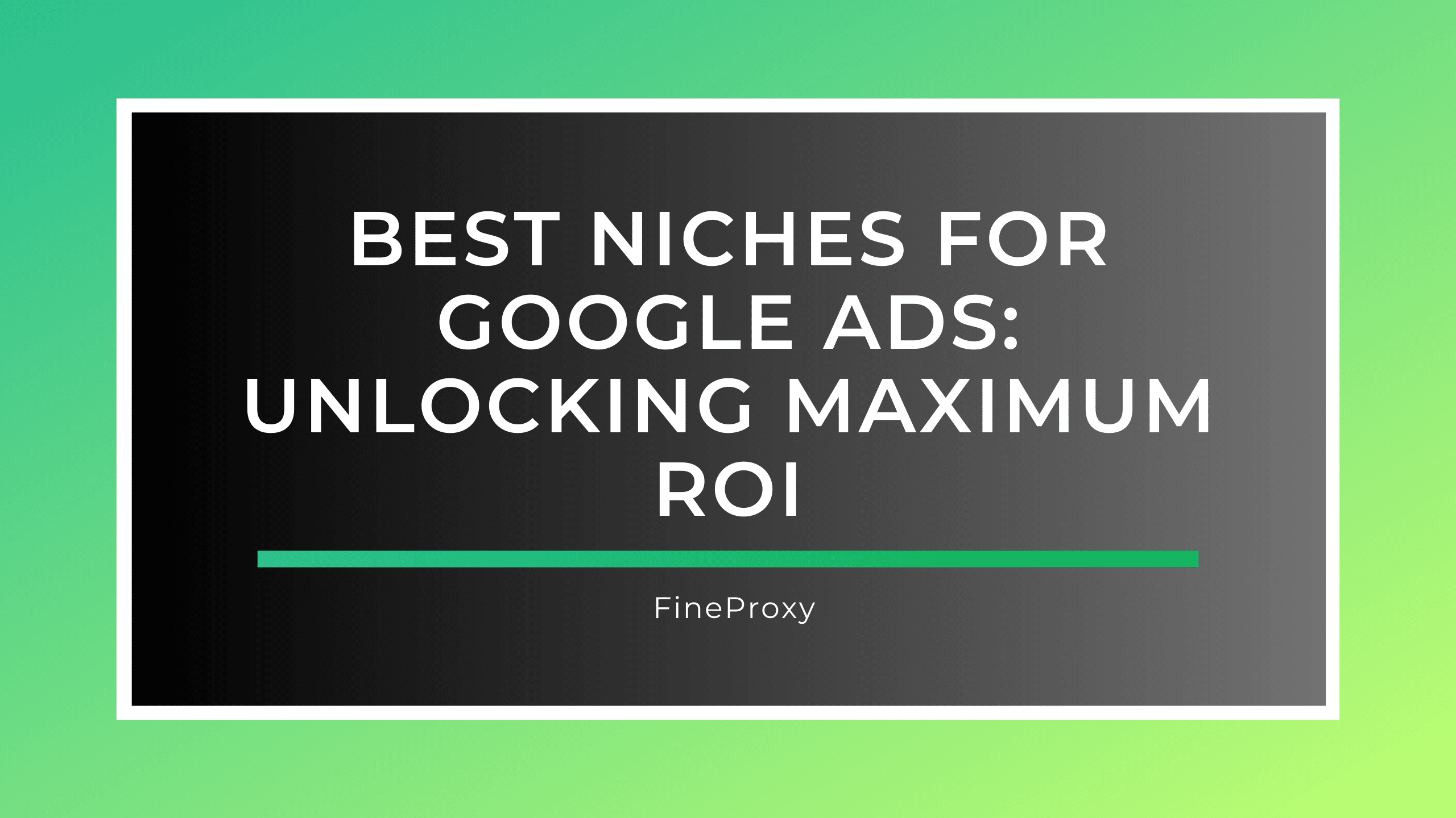 Best Niches for Google Ads: Unlocking Maximum ROI