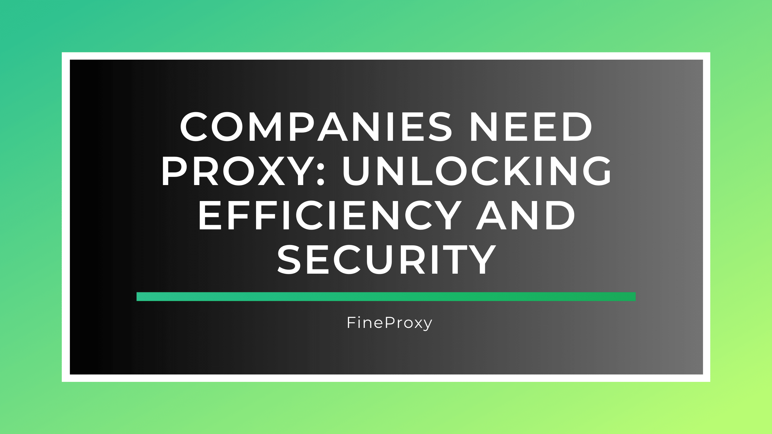 Les entreprises ont besoin d'un proxy : libérer l'efficacité et la sécurité