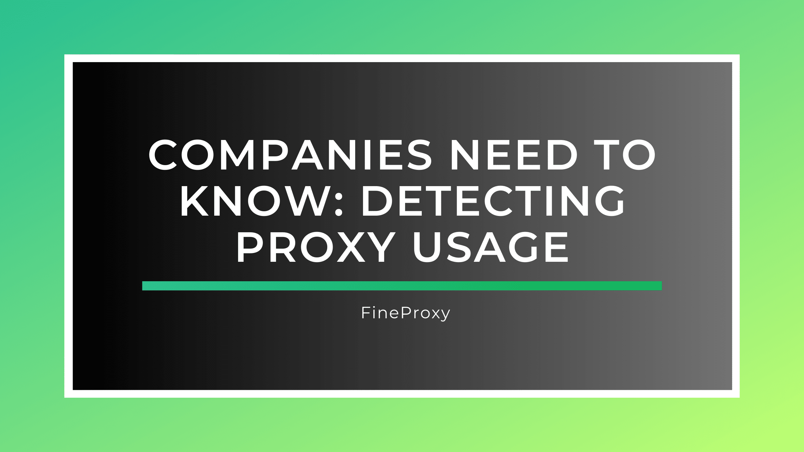 Companies Need to Know: Detecting Proxy Usage