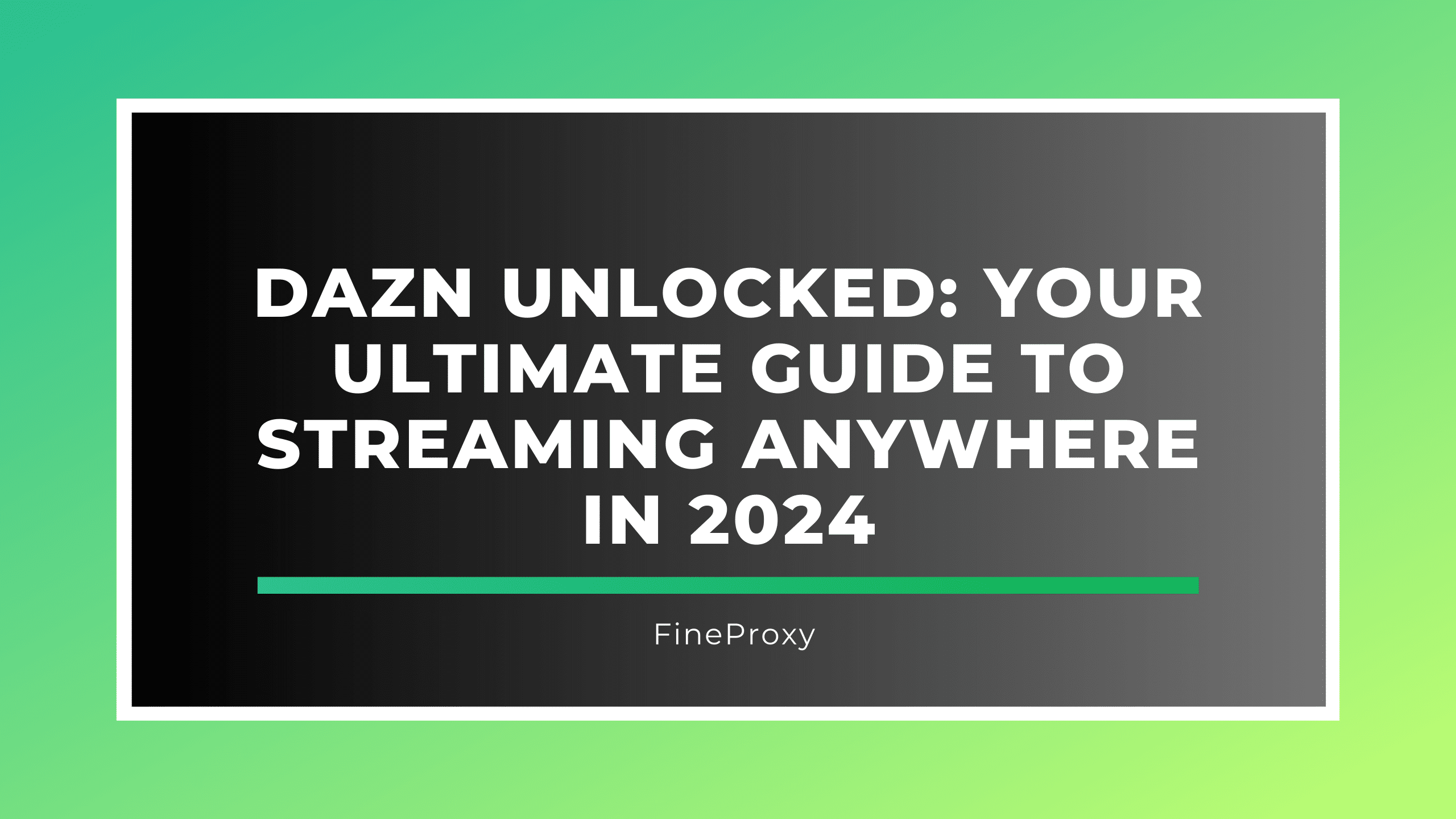 DAZN Unlocked: Your Ultimate Guide to Streaming Anywhere in 2024
