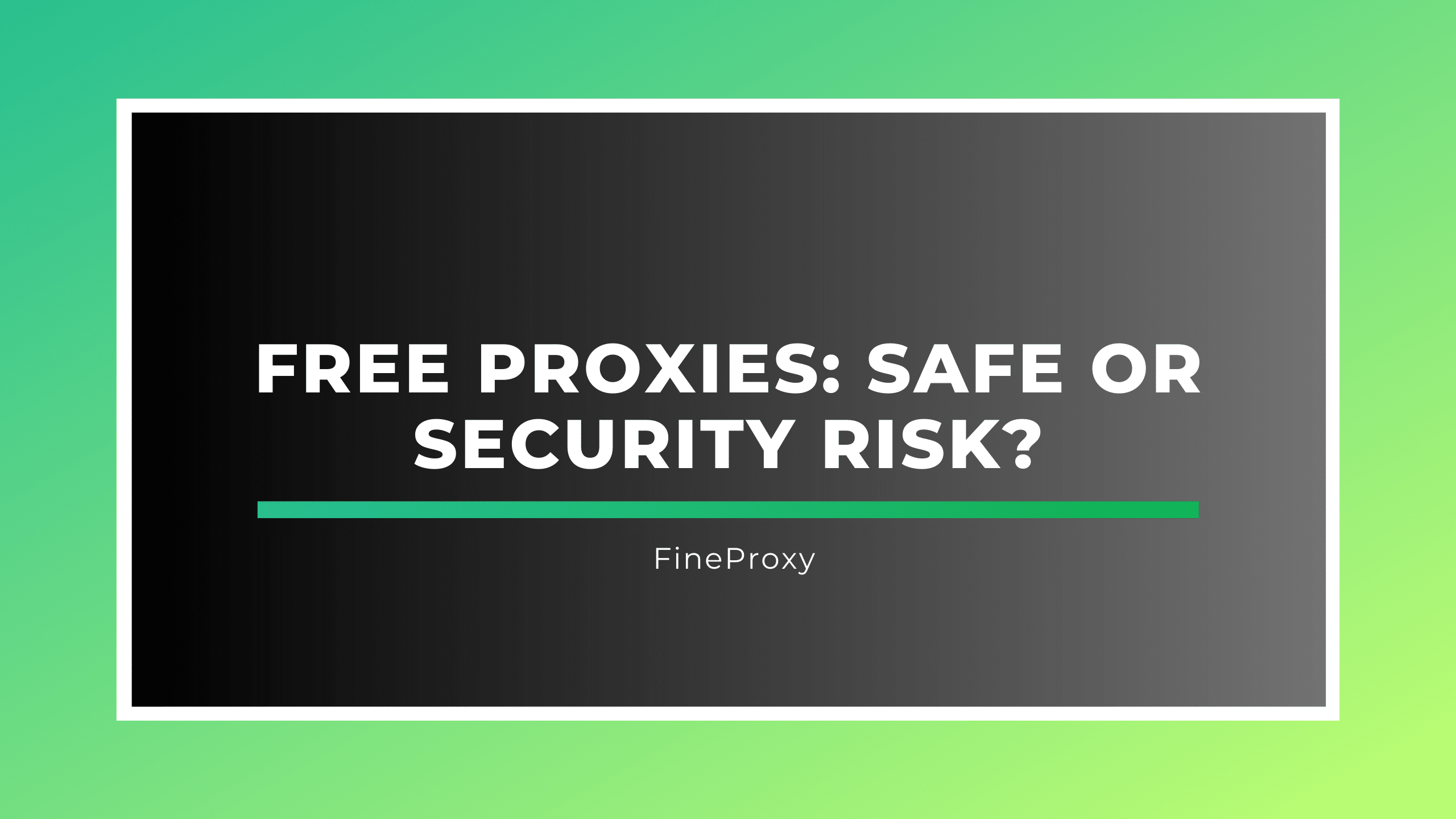 Free Proxies: Safe or Security Risk?