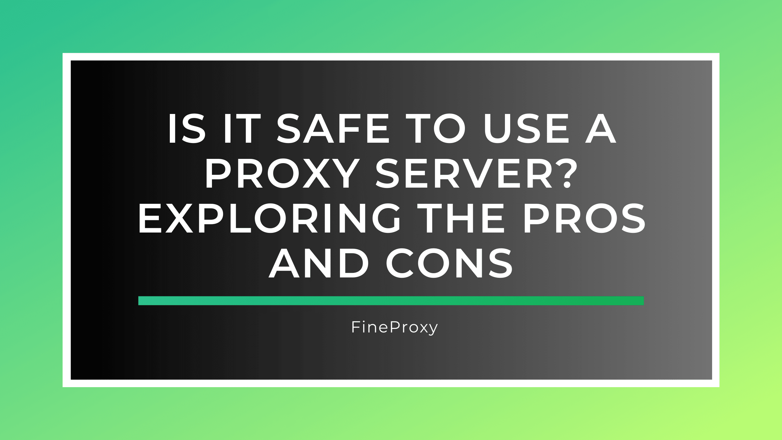 Is it Safe to Use a Proxy Server? Exploring the Pros and Cons