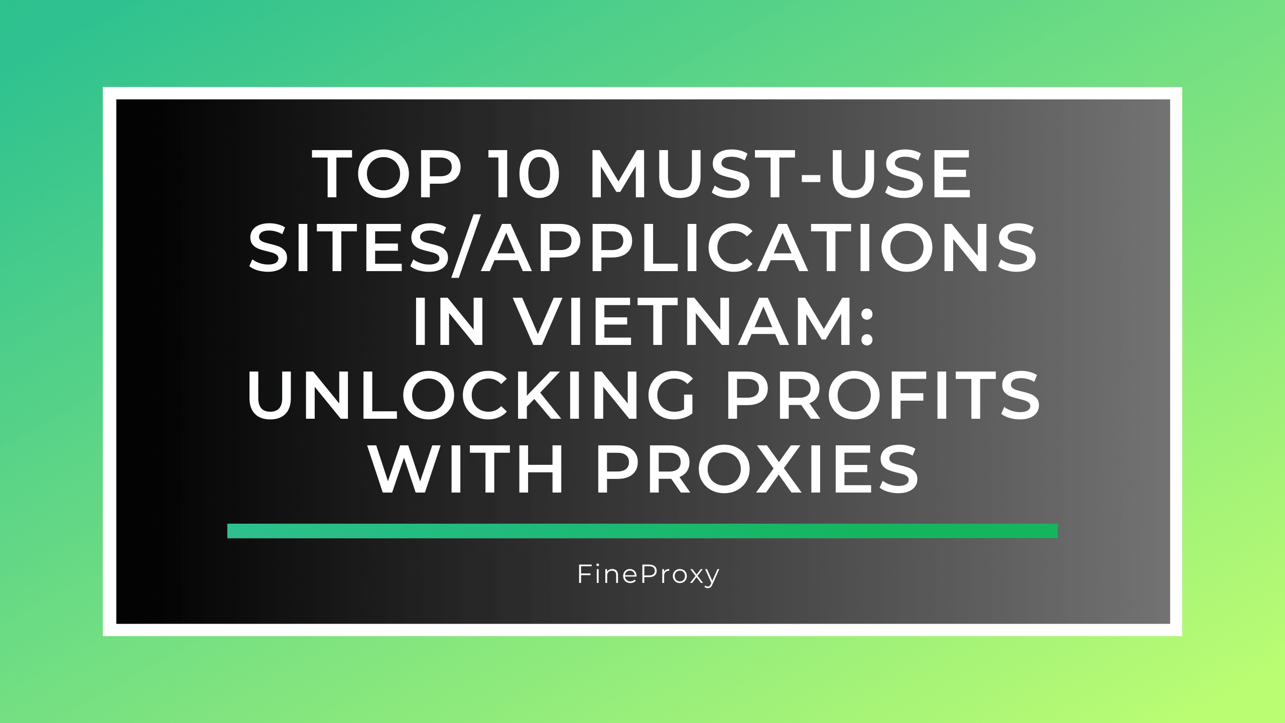 Os 10 principais sites/aplicativos obrigatórios no Vietnã: liberando lucros com proxies