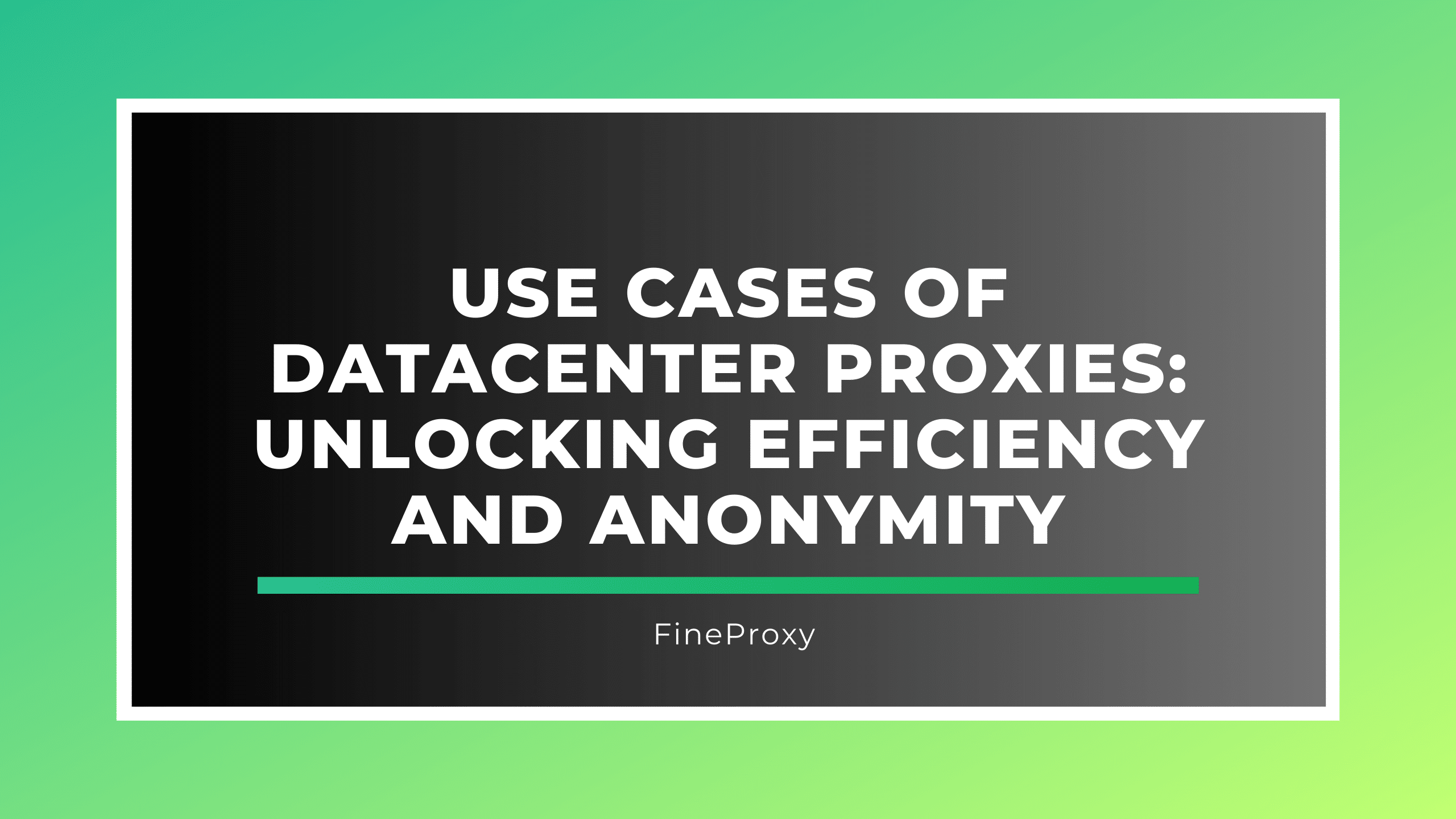 Use Cases of Datacenter Proxies: Unlocking Efficiency and Anonymity