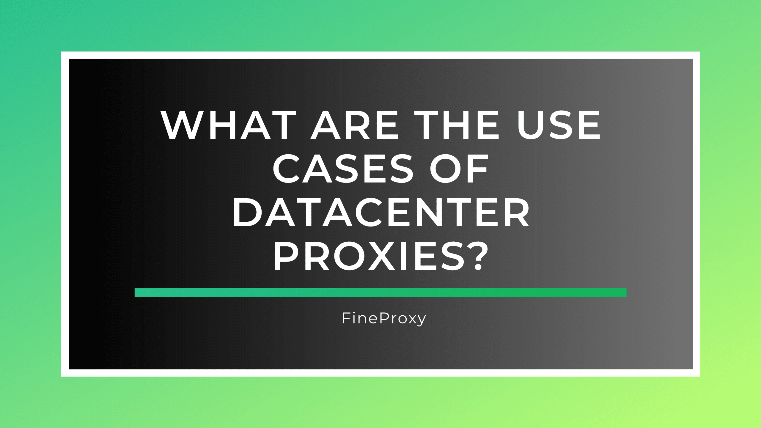What Are the Use Cases of Datacenter Proxies?