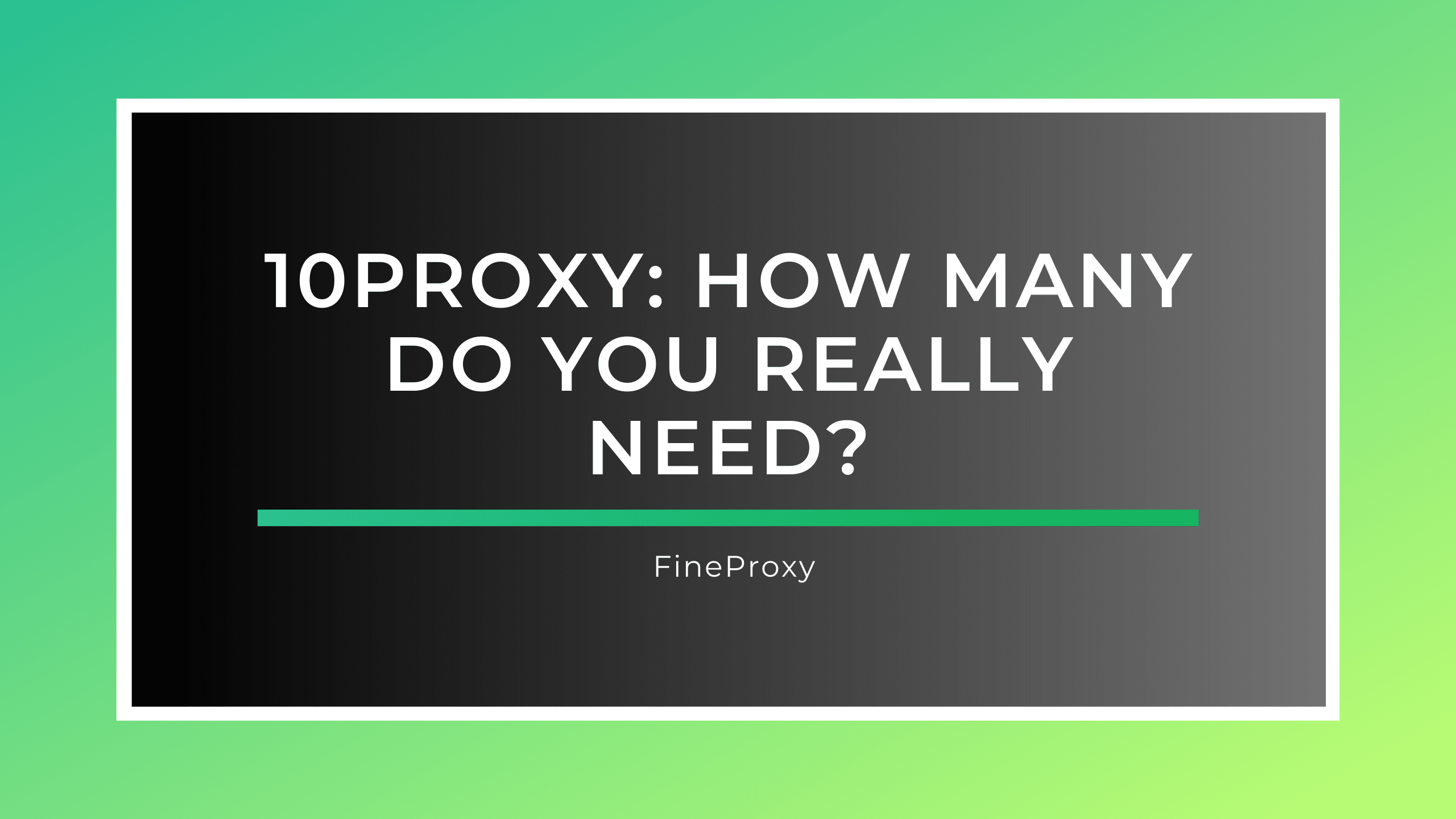 10Proxy: 실제로 얼마나 필요한가요?