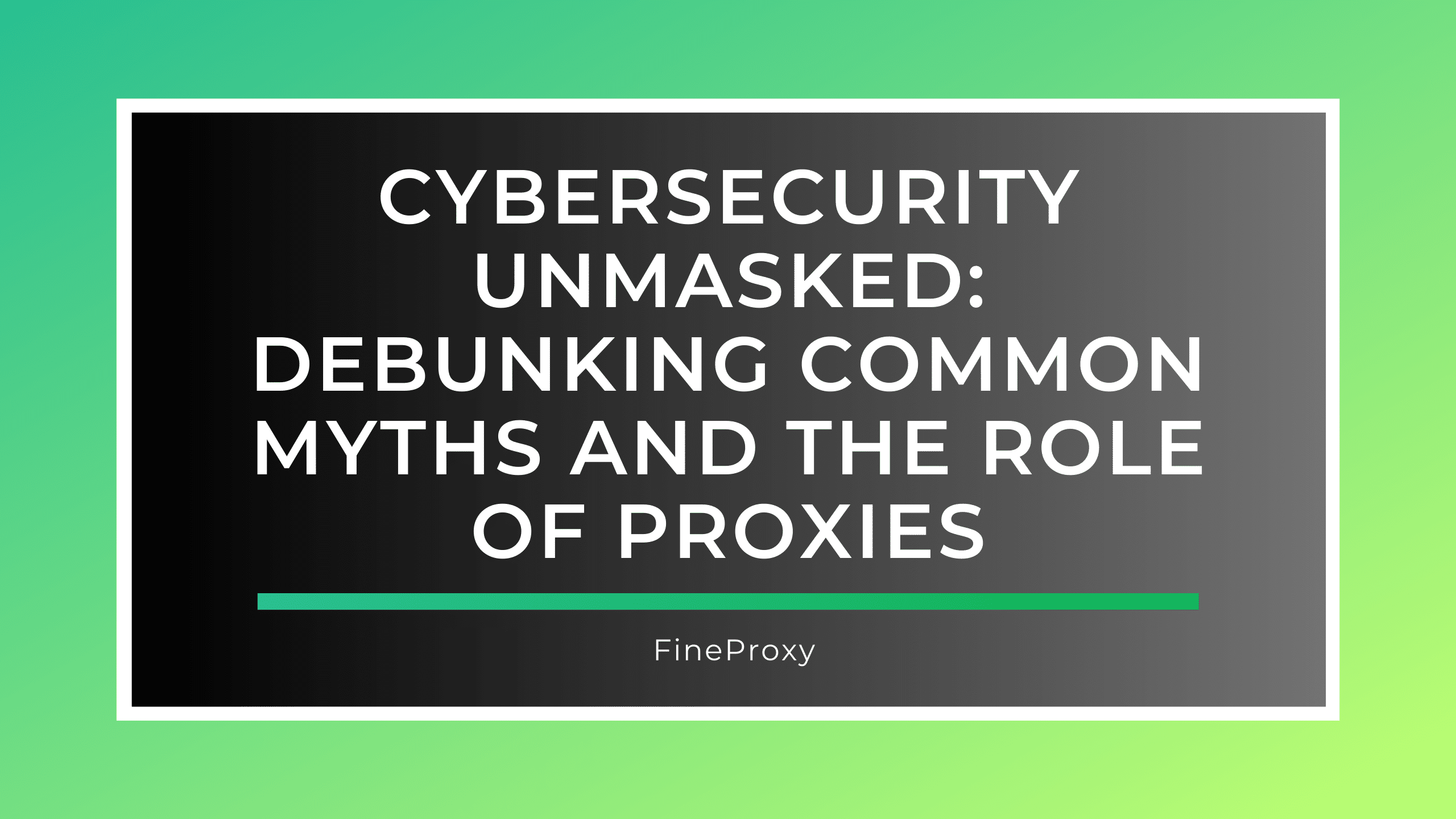 Cybersecurity Unmasked: 일반적인 통념과 프록시의 역할을 폭로함