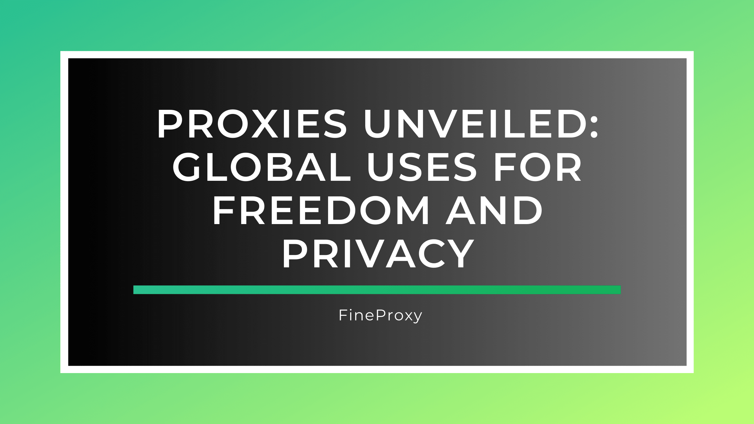Proxies Unveiled: Global Uses for Freedom and Privacy
