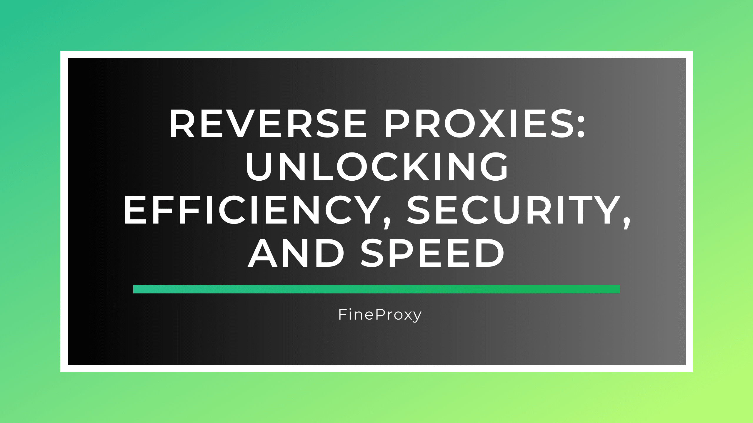 Reverse Proxies: Unlocking Efficiency, Security, and Speed