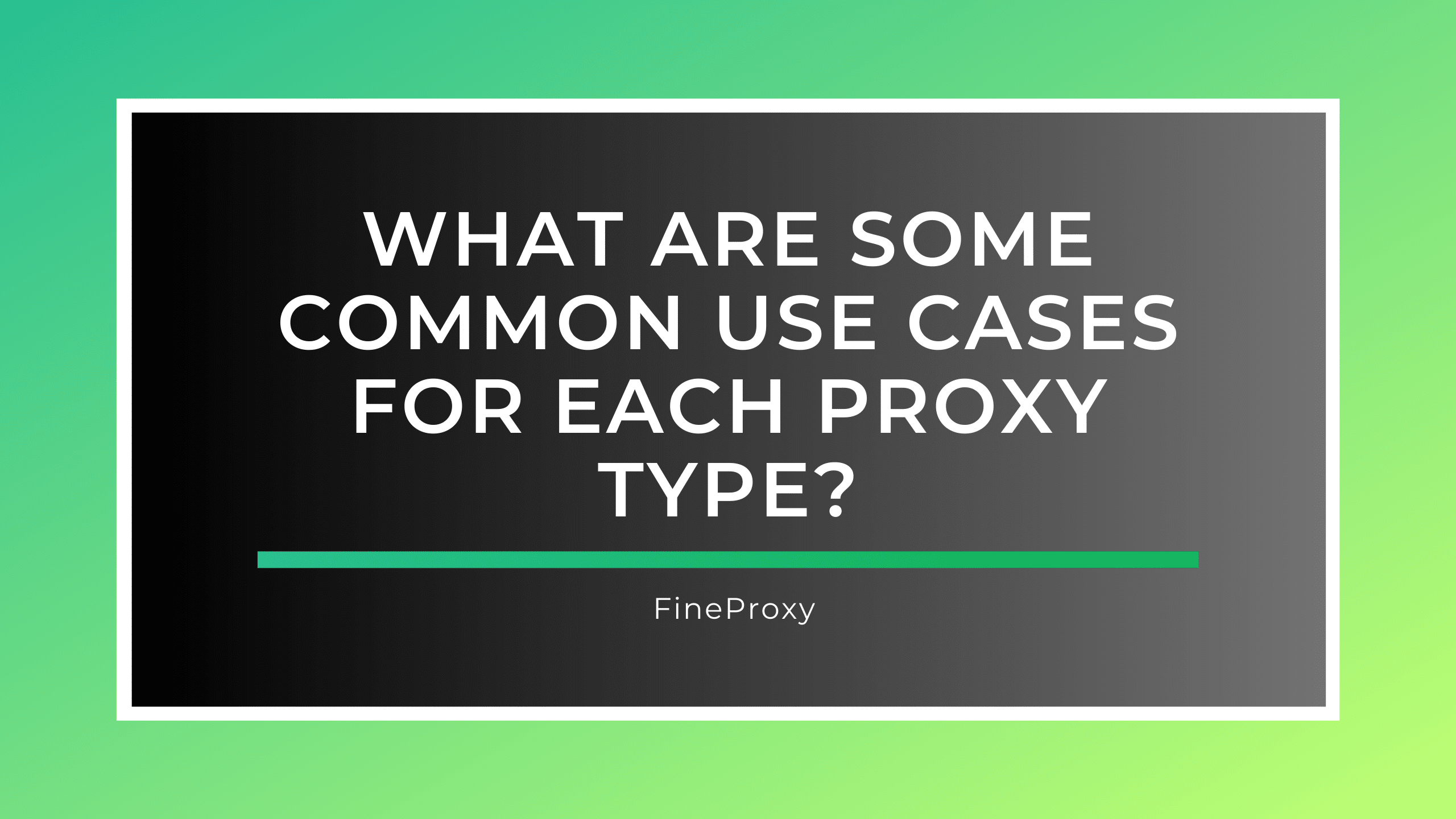 What are some common use cases for each proxy type?