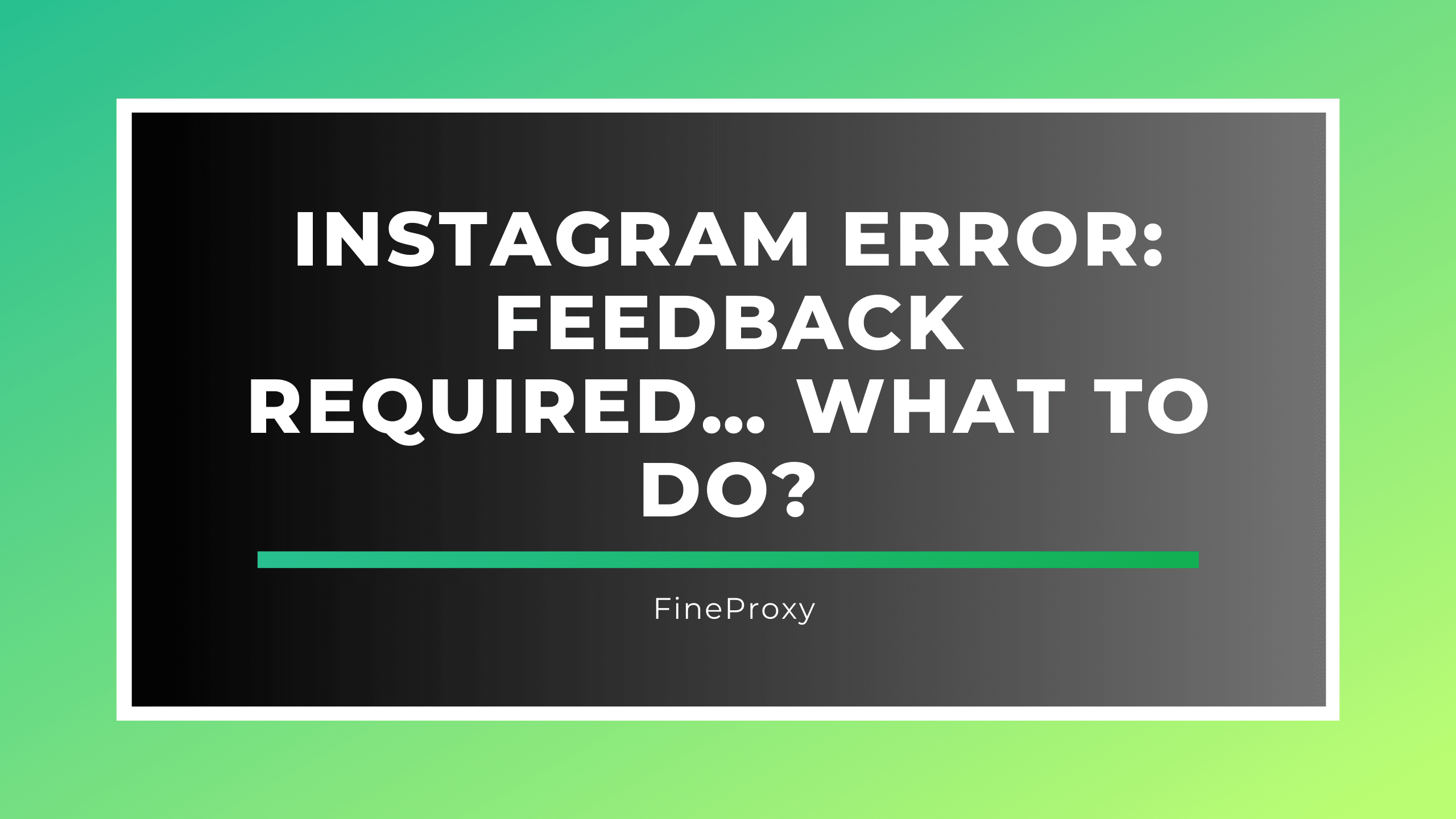 Instagram Error: Feedback Required… What to Do?