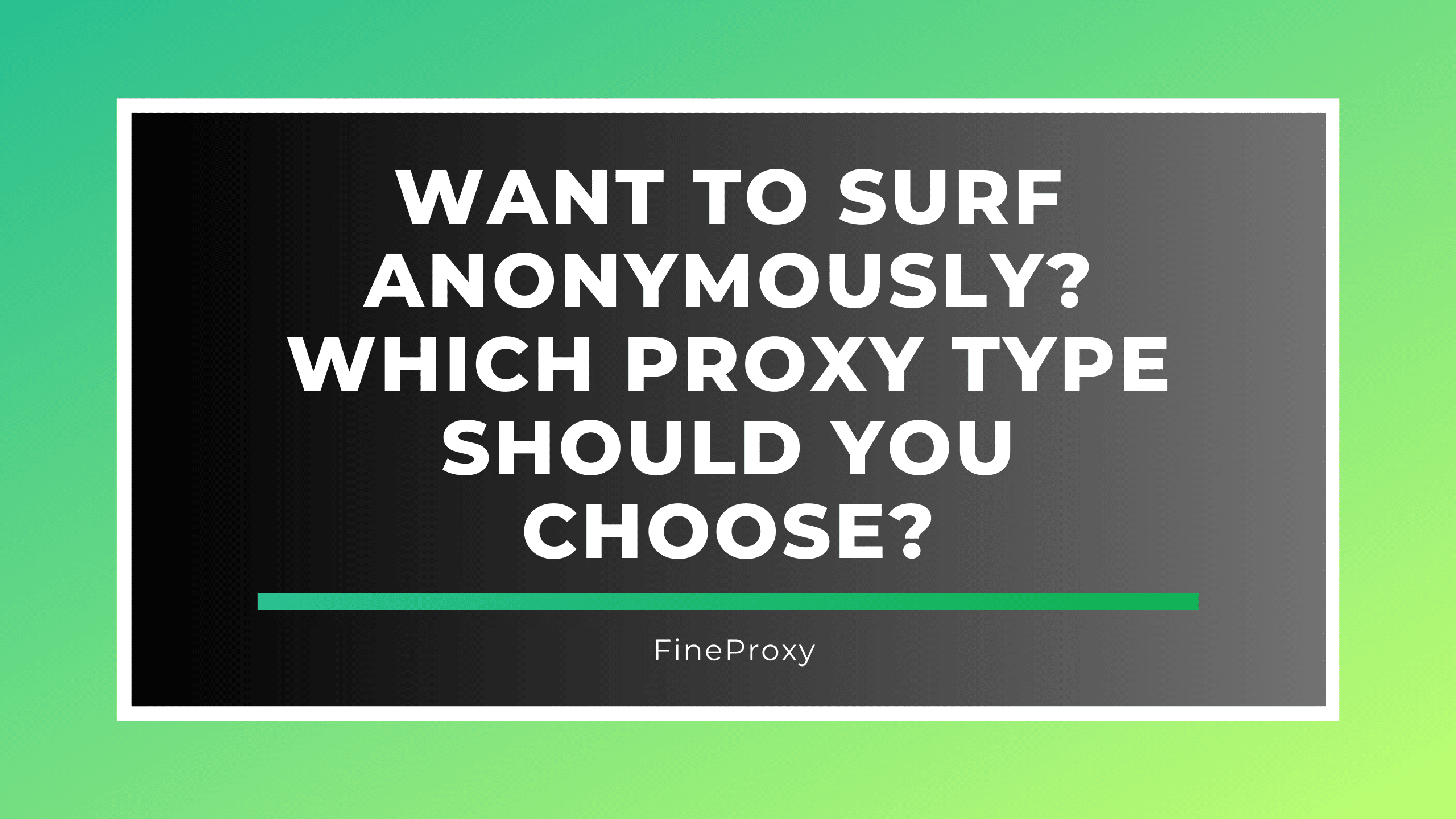 Want to Surf Anonymously? Which Proxy Type Should You Choose?